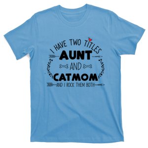 I Have Two Titles Aunt And Cat Mom Rock Them Funny Mom Heart Gift T-Shirt