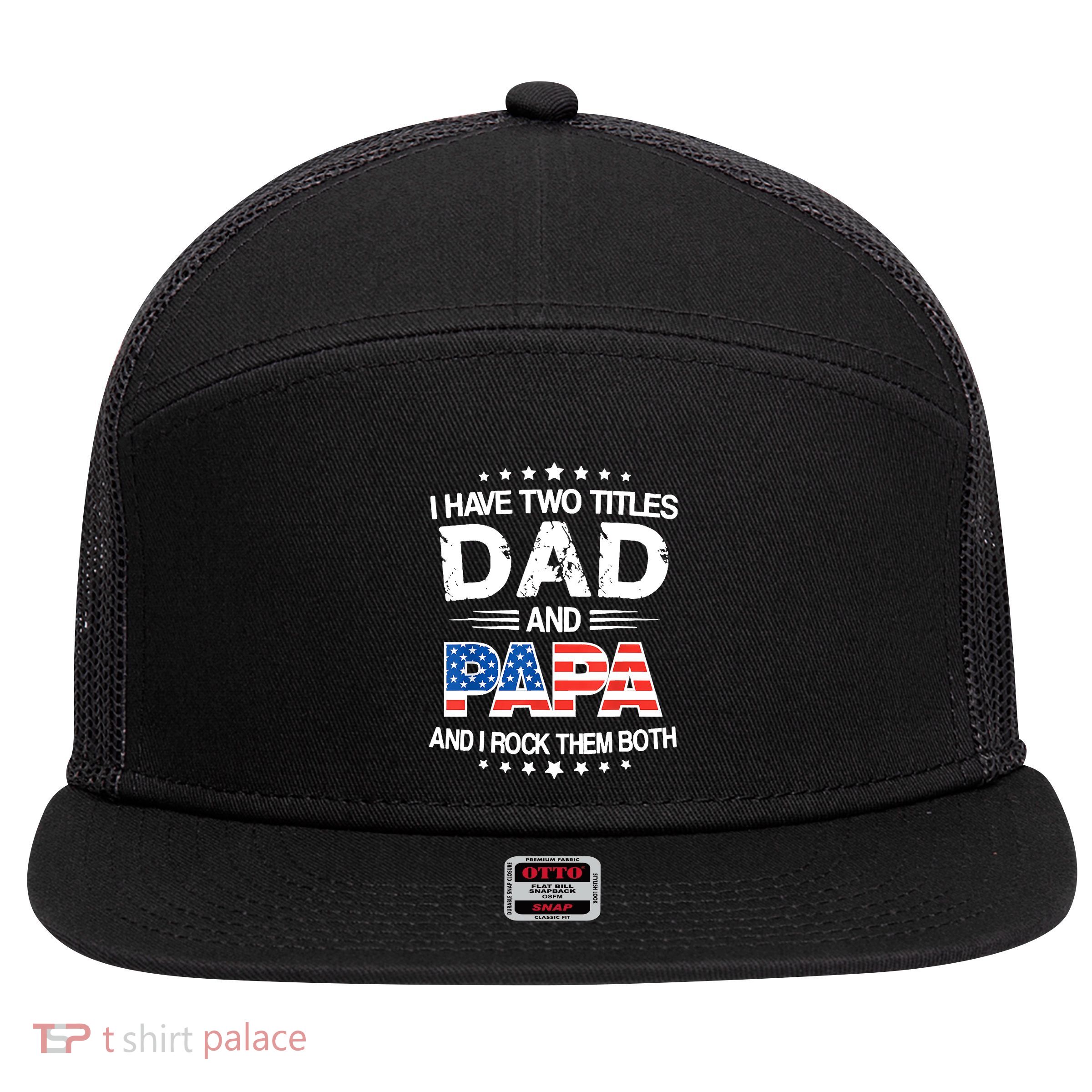 I Have Two Titles Dad And Papa Funny Fathers Day 7 Panel Mesh Trucker Snapback Hat