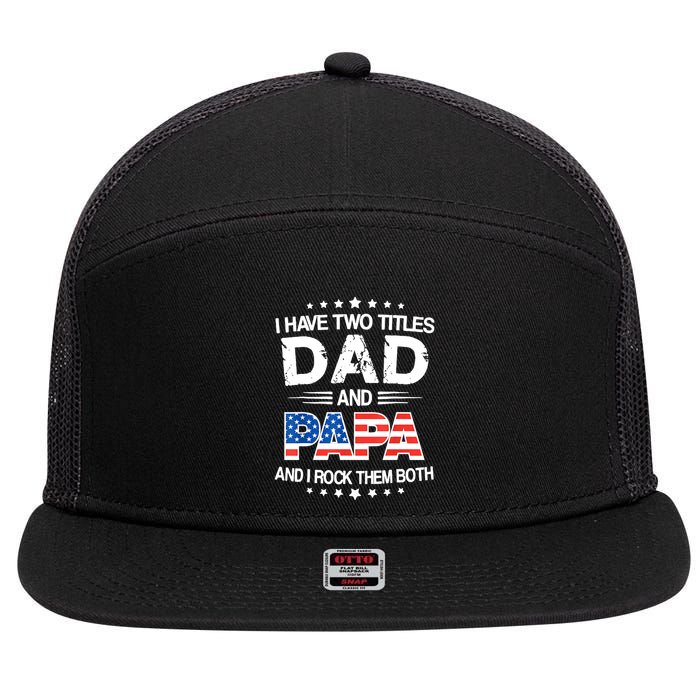 I Have Two Titles Dad And Papa Funny Fathers Day 7 Panel Mesh Trucker Snapback Hat