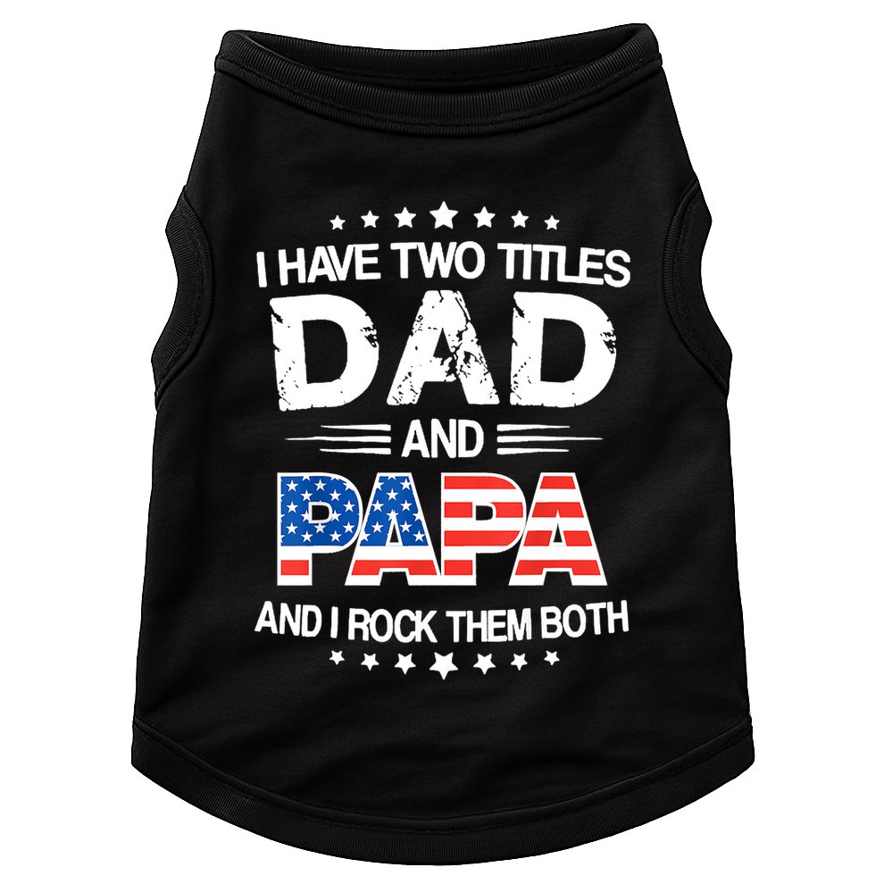 I Have Two Titles Dad And Papa Funny Fathers Day Doggie Tank