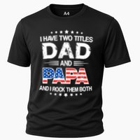 I Have Two Titles Dad And Papa Funny Fathers Day Cooling Performance Crew T-Shirt
