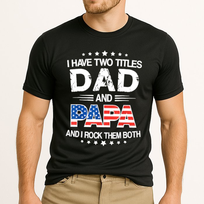 I Have Two Titles Dad And Papa Funny Fathers Day Cooling Performance Crew T-Shirt