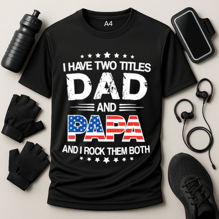 I Have Two Titles Dad And Papa Funny Fathers Day Cooling Performance Crew T-Shirt