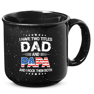 I Have Two Titles Dad And Papa Funny Fathers Day 15oz Campfire Ceramic Mug
