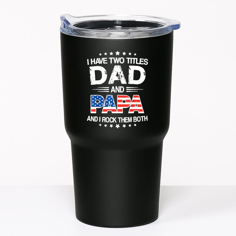 I Have Two Titles Dad And Papa Funny Fathers Day Tumbler