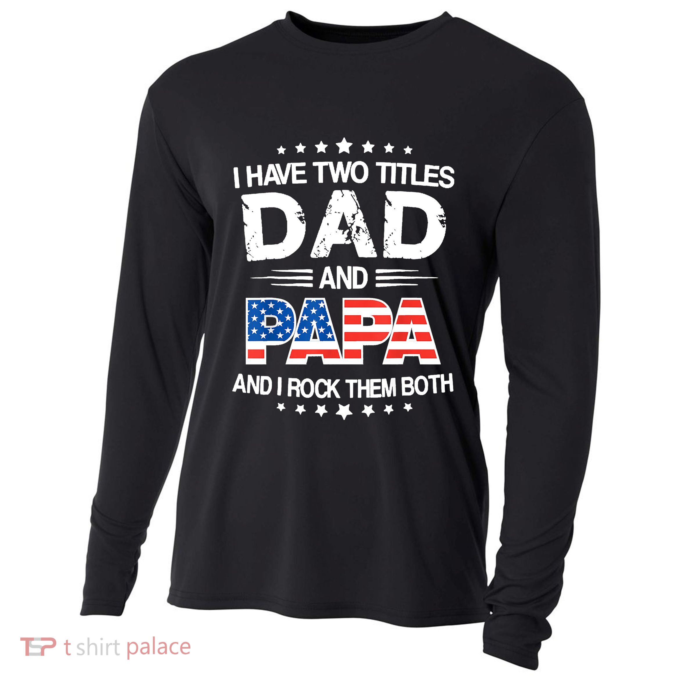 I Have Two Titles Dad And Papa Funny Fathers Day Cooling Performance Long Sleeve Crew