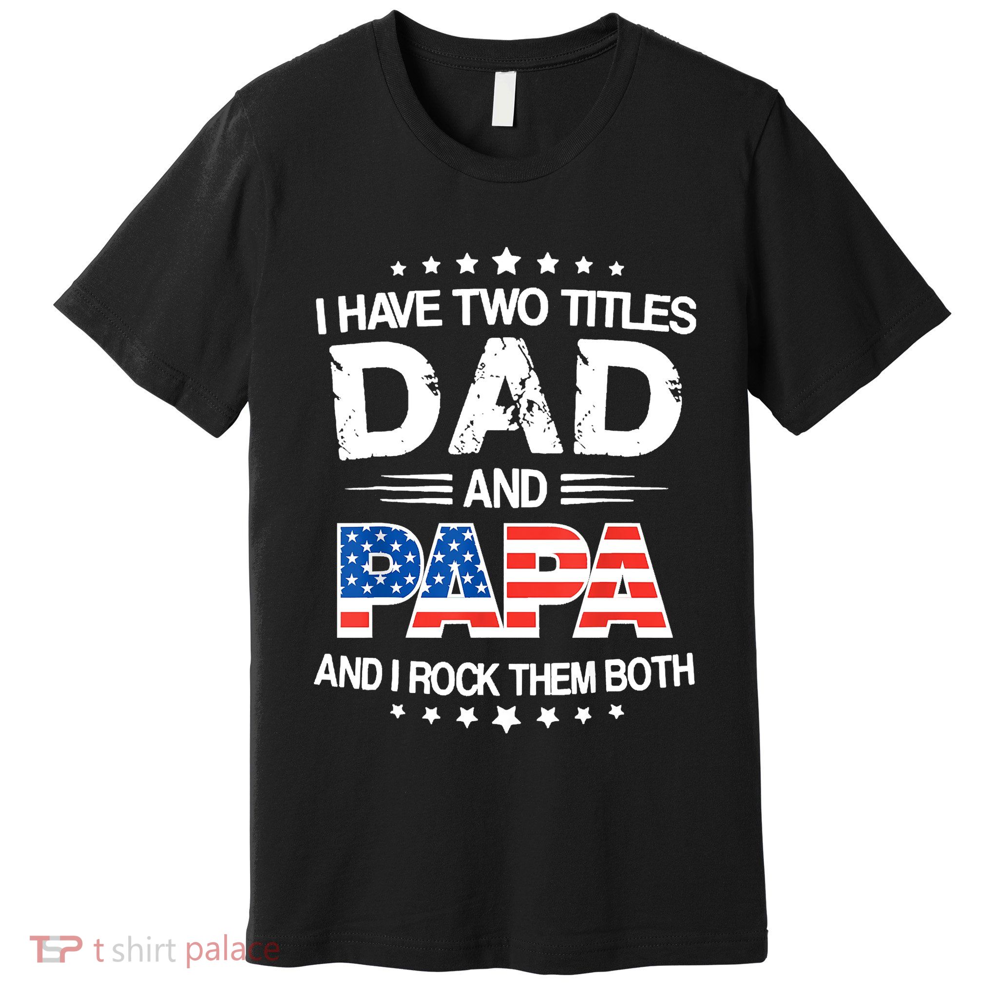 I Have Two Titles Dad And Papa Funny Fathers Day Premium T-Shirt