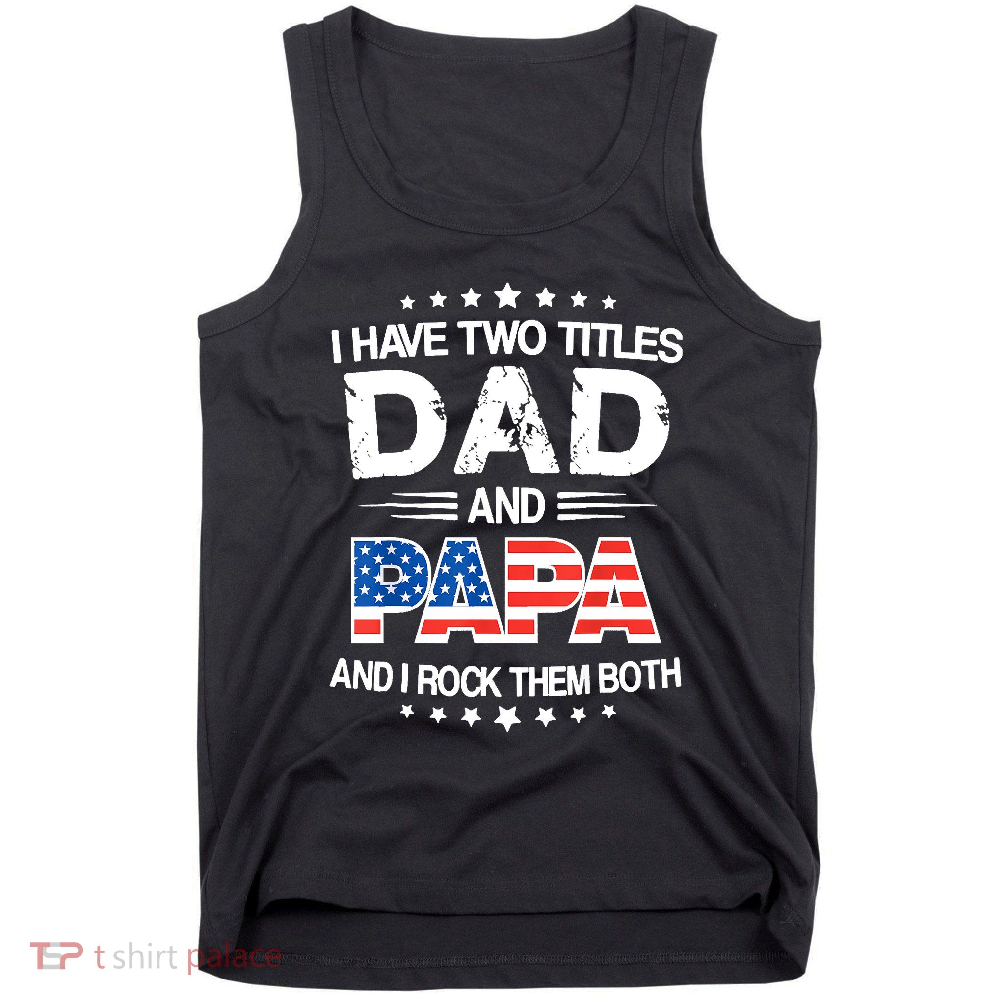 I Have Two Titles Dad And Papa Funny Fathers Day Tank Top