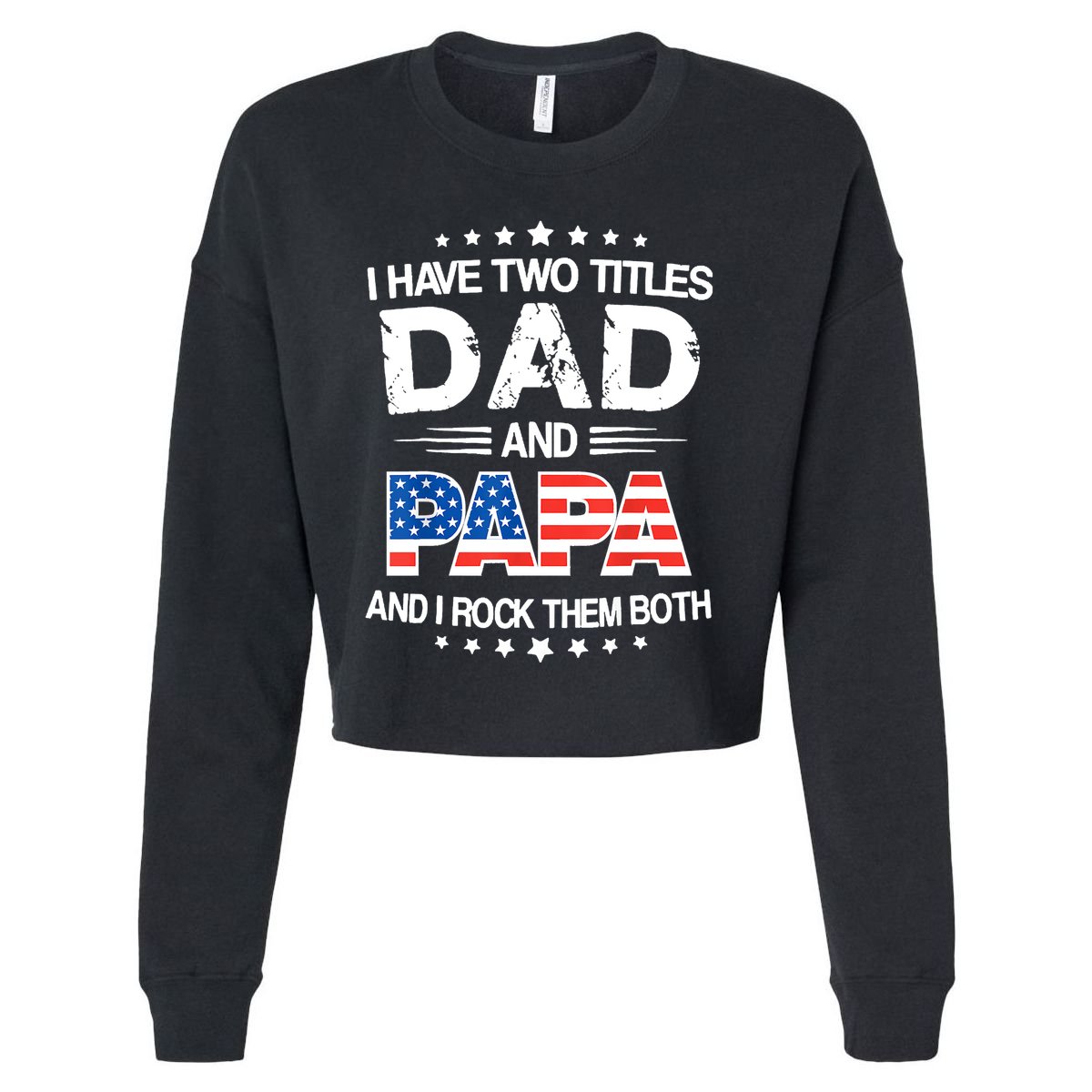 I Have Two Titles Dad And Papa Funny Fathers Day Cropped Pullover Crew