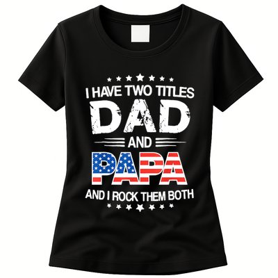 I Have Two Titles Dad And Papa Funny Fathers Day Womens T-Shirt