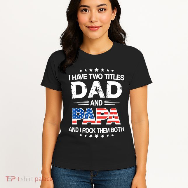 I Have Two Titles Dad And Papa Funny Fathers Day Womens T-Shirt