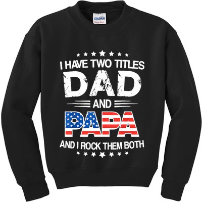 I Have Two Titles Dad And Papa Funny Fathers Day Kids Sweatshirt