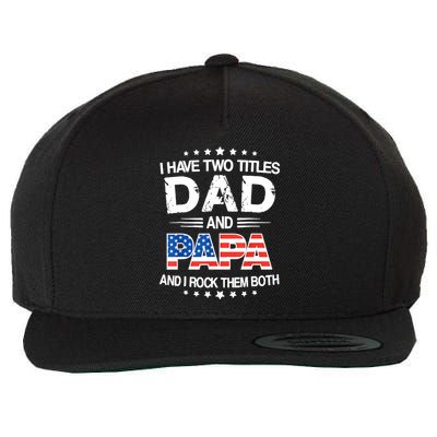 I Have Two Titles Dad And Papa Funny Fathers Day Wool Snapback Cap