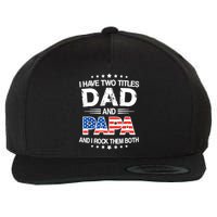 I Have Two Titles Dad And Papa Funny Fathers Day Wool Snapback Cap
