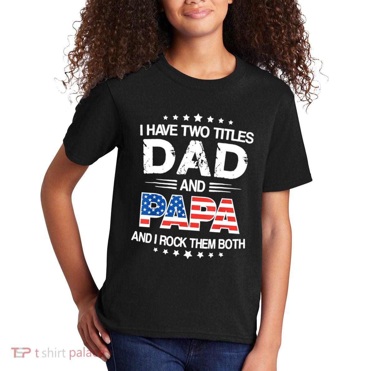 I Have Two Titles Dad And Papa Funny Fathers Day Kids T-Shirt