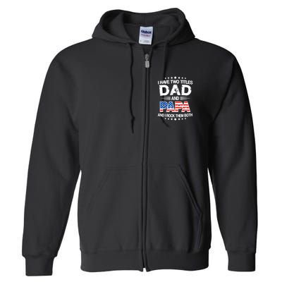 I Have Two Titles Dad And Papa Funny Fathers Day Full Zip Hoodie