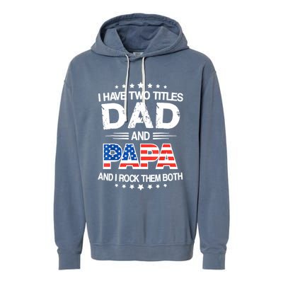 I Have Two Titles Dad And Papa Funny Fathers Day Garment-Dyed Fleece Hoodie