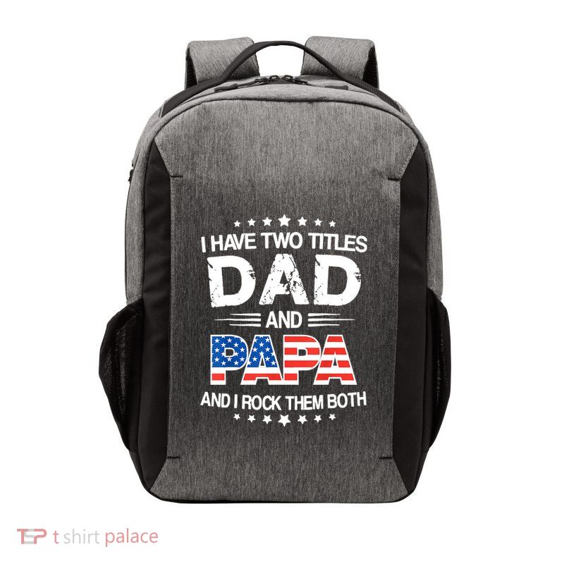 I Have Two Titles Dad And Papa Funny Fathers Day Vector Backpack
