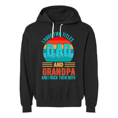 I Have Two Titles Dad And Grandpa I Rock Them Both Sunset Garment-Dyed Fleece Hoodie