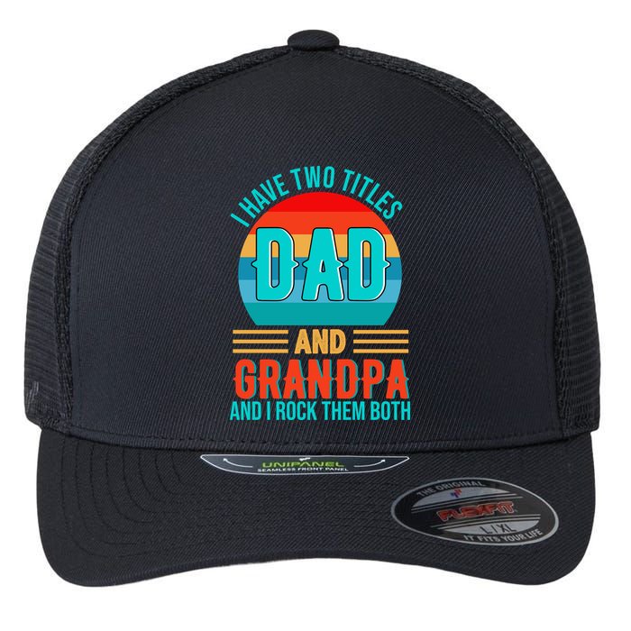I Have Two Titles Dad And Grandpa I Rock Them Both Sunset Flexfit Unipanel Trucker Cap