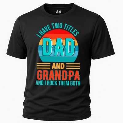 I Have Two Titles Dad And Grandpa I Rock Them Both Sunset Cooling Performance Crew T-Shirt