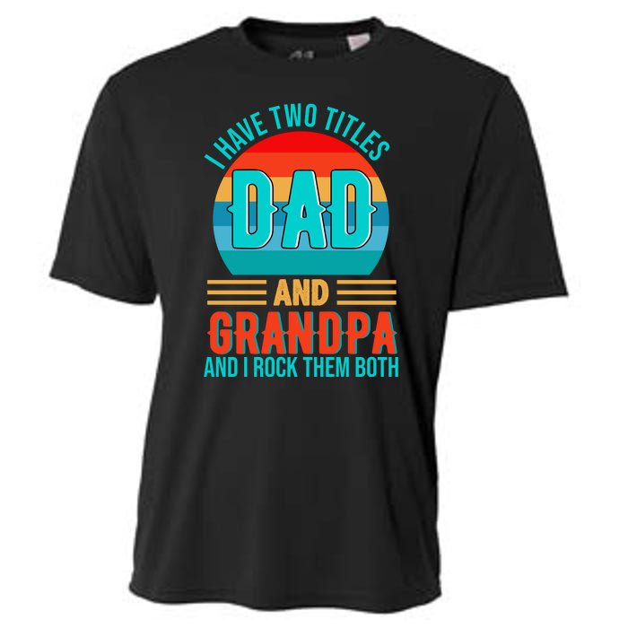 I Have Two Titles Dad And Grandpa I Rock Them Both Sunset Cooling Performance Crew T-Shirt