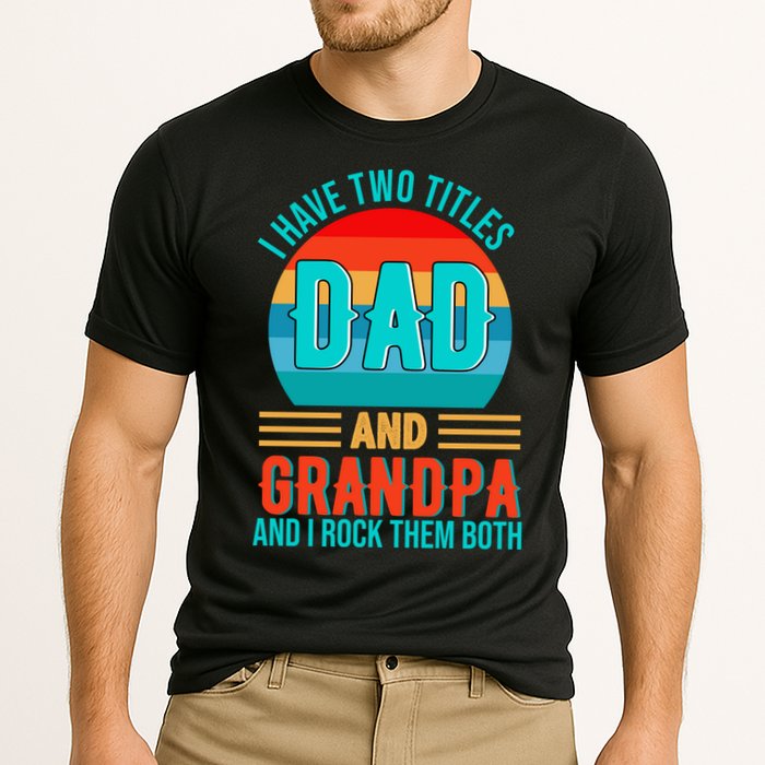 I Have Two Titles Dad And Grandpa I Rock Them Both Sunset Cooling Performance Crew T-Shirt