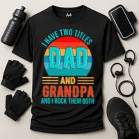 I Have Two Titles Dad And Grandpa I Rock Them Both Sunset Cooling Performance Crew T-Shirt