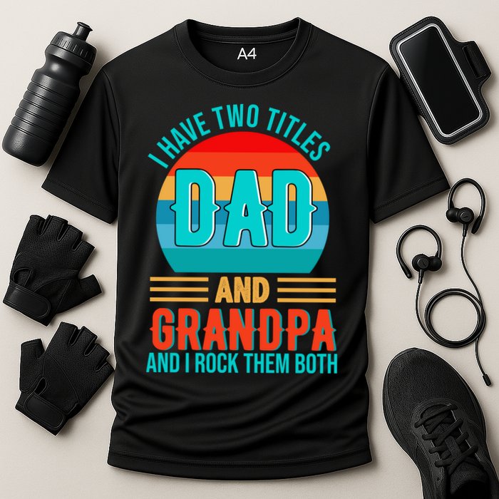 I Have Two Titles Dad And Grandpa I Rock Them Both Sunset Cooling Performance Crew T-Shirt