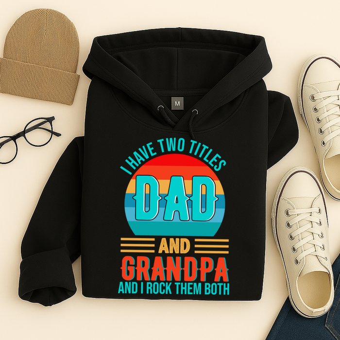 I Have Two Titles Dad And Grandpa I Rock Them Both Sunset Hoodie