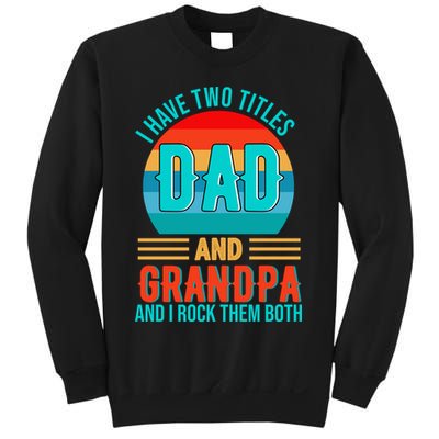 I Have Two Titles Dad And Grandpa I Rock Them Both Sunset Sweatshirt