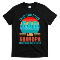 I Have Two Titles Dad And Grandpa I Rock Them Both Sunset T-Shirt