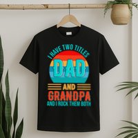 I Have Two Titles Dad And Grandpa I Rock Them Both Sunset T-Shirt