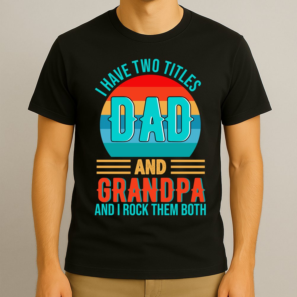 I Have Two Titles Dad And Grandpa I Rock Them Both Sunset T-Shirt