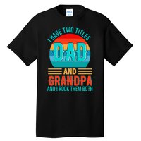 I Have Two Titles Dad And Grandpa I Rock Them Both Sunset Tall T-Shirt