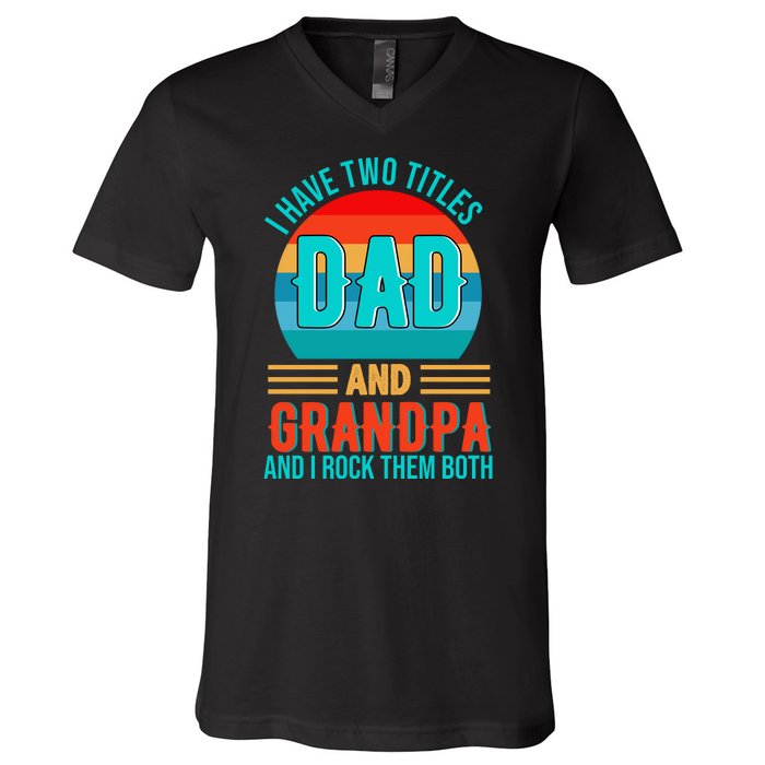 I Have Two Titles Dad And Grandpa I Rock Them Both Sunset V-Neck T-Shirt