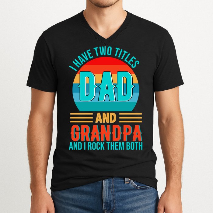 I Have Two Titles Dad And Grandpa I Rock Them Both Sunset V-Neck T-Shirt