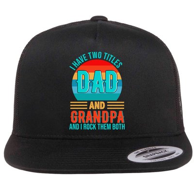 I Have Two Titles Dad And Grandpa I Rock Them Both Sunset Flatbill Hat