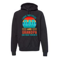 I Have Two Titles Dad And Grandpa I Rock Them Both Sunset Premium Hoodie