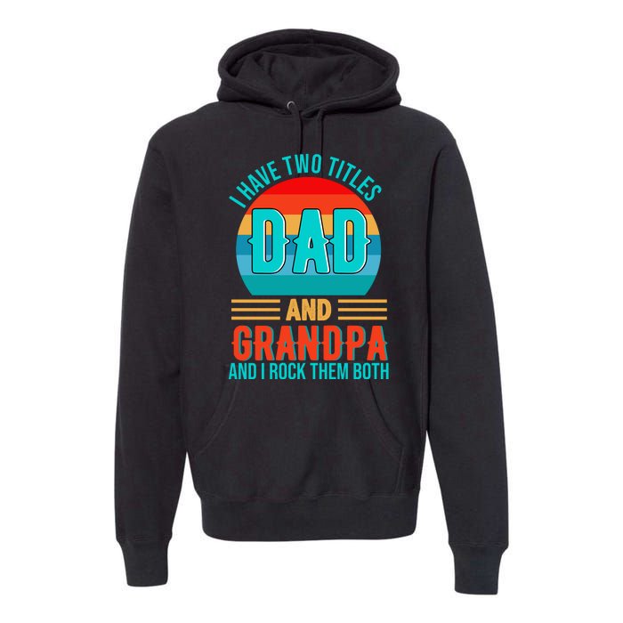 I Have Two Titles Dad And Grandpa I Rock Them Both Sunset Premium Hoodie