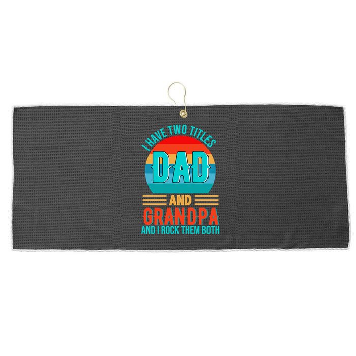 I Have Two Titles Dad And Grandpa I Rock Them Both Sunset Large Microfiber Waffle Golf Towel