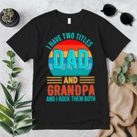 I Have Two Titles Dad And Grandpa I Rock Them Both Sunset Premium T-Shirt