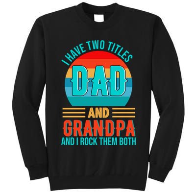 I Have Two Titles Dad And Grandpa I Rock Them Both Sunset Tall Sweatshirt