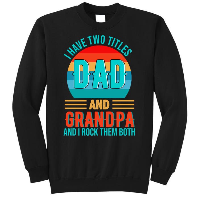 I Have Two Titles Dad And Grandpa I Rock Them Both Sunset Tall Sweatshirt