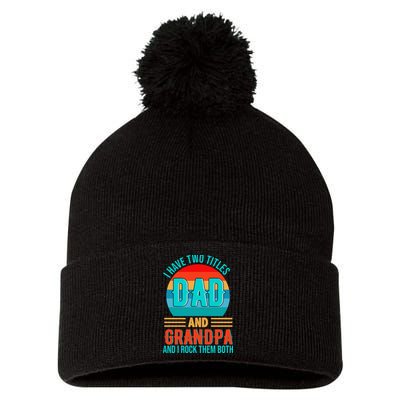 I Have Two Titles Dad And Grandpa I Rock Them Both Sunset Pom Pom 12in Knit Beanie