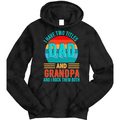 I Have Two Titles Dad And Grandpa I Rock Them Both Sunset Tie Dye Hoodie