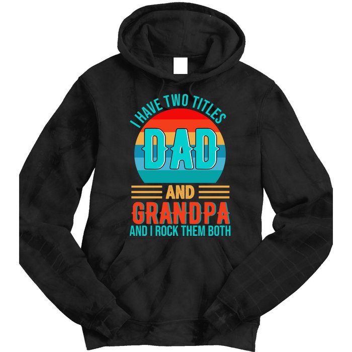 I Have Two Titles Dad And Grandpa I Rock Them Both Sunset Tie Dye Hoodie