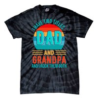 I Have Two Titles Dad And Grandpa I Rock Them Both Sunset Tie-Dye T-Shirt