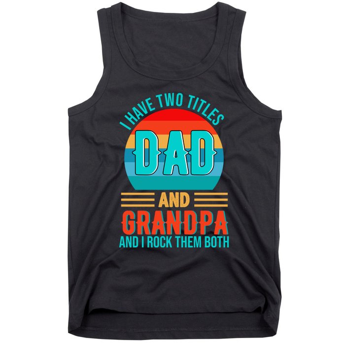 I Have Two Titles Dad And Grandpa I Rock Them Both Sunset Tank Top