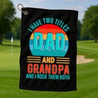 I Have Two Titles Dad And Grandpa I Rock Them Both Sunset Golf Towel